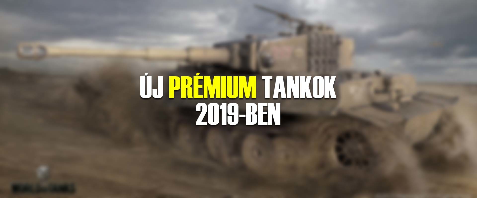 Új prémium tankok, amik 2019-ben érkeznek!