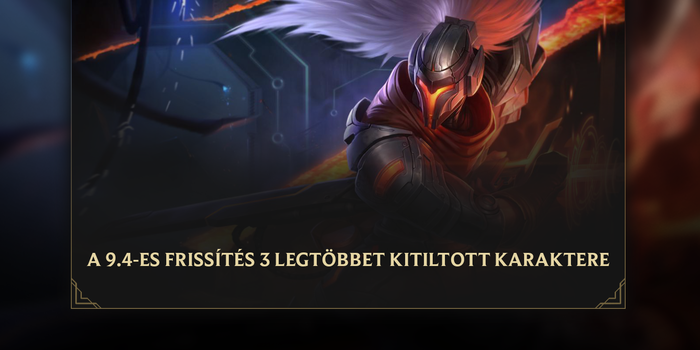 League of Legends - Ezt a három karaktert tiltják a legtöbbet a 9.4-ben!