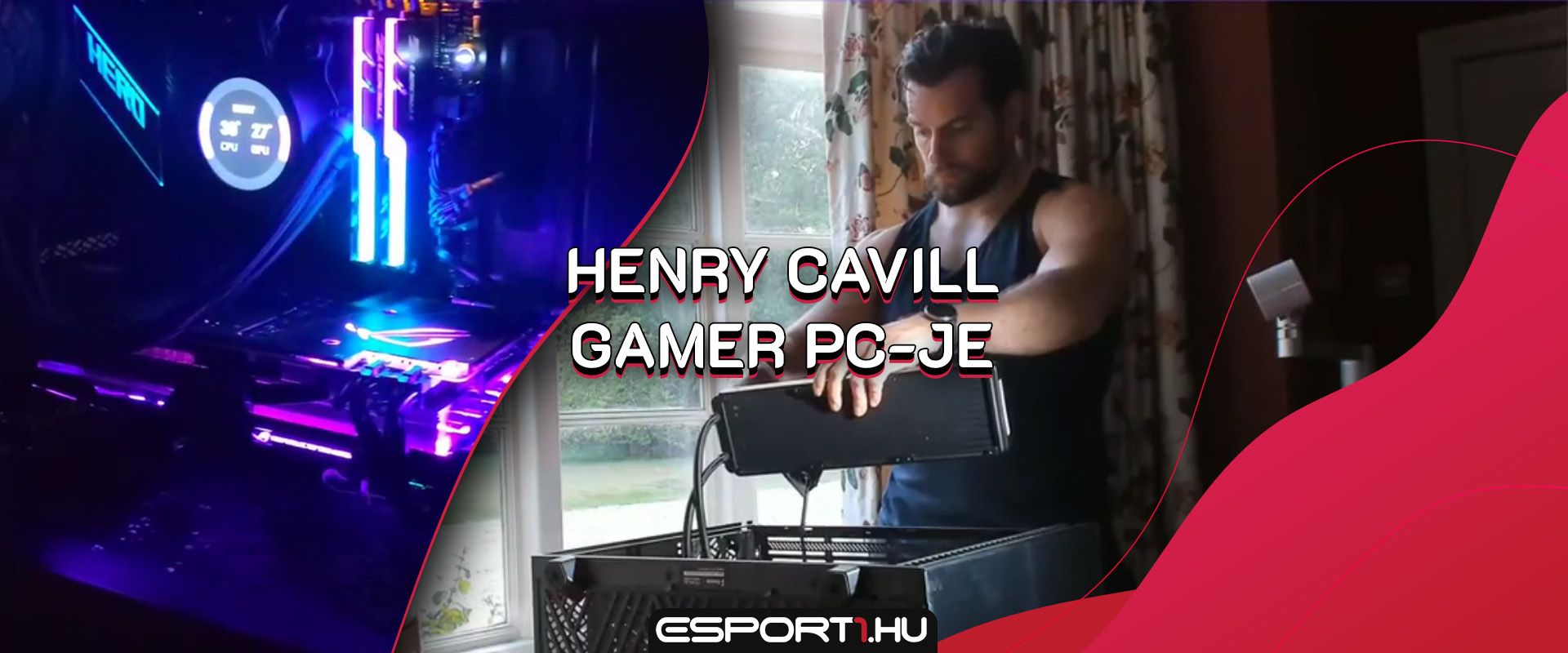 Így épít gamer PC-t Henry Cavill